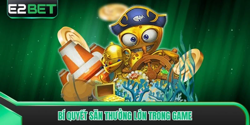 Bí quyết săn thưởng lớn trong game
