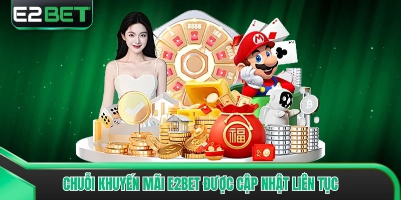 Chuỗi khuyến mãi E2bet được cập nhật liên tục
