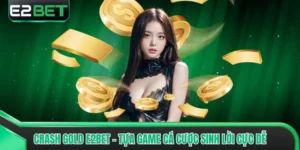 Crash Gold E2bet - Tựa Game Cá Cược Sinh Lời Cực Dễ