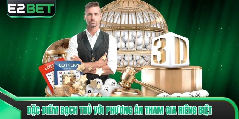 Đặc điểm bạch thủ với phương án tham gia riêng biệt