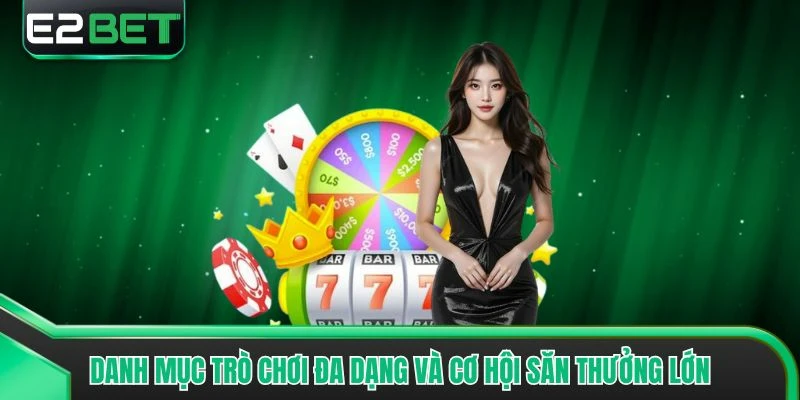 Danh mục trò chơi đa dạng và cơ hội săn thưởng lớn