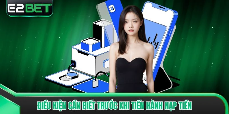 Điều kiện cần biết trước khi tiến hành nạp tiền