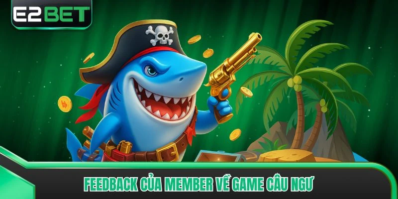 Feedback của member về game câu ngư