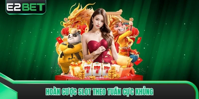 Hoàn cược Slot theo tuần cực khủng