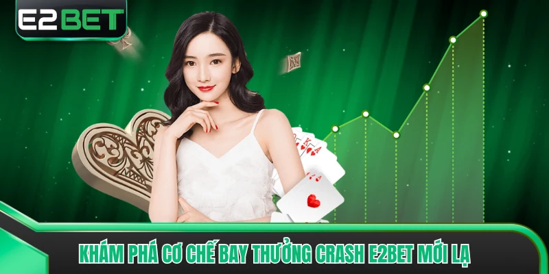 Khám phá cơ chế bay thưởng Crash E2BET mới lạ