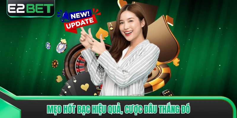 Mẹo hốt bạc hiệu quả, cược đâu thắng đó