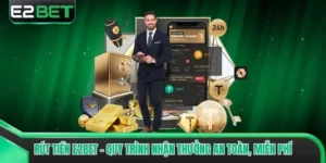 Rút Tiền E2bet - Quy Trình Nhận Thưởng An Toàn, Miễn Phí