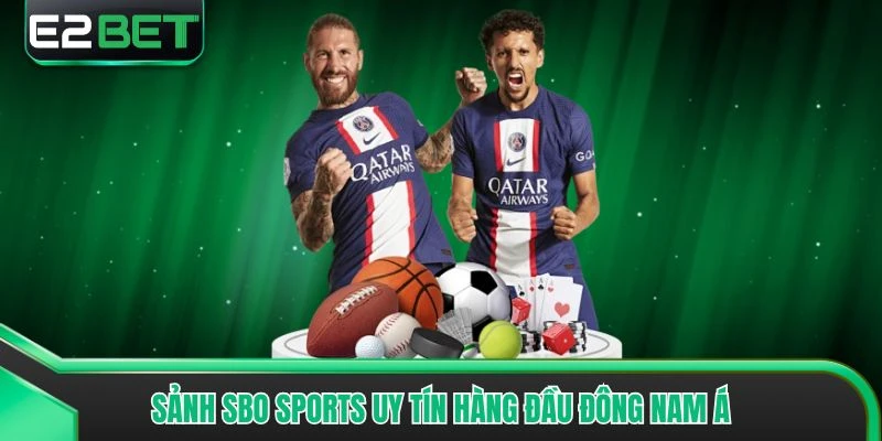 Sảnh SBO sports uy tín hàng đầu Đông Nam Á