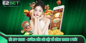 Tải App E2bet - Hướng Dẫn Cài Đặt Dễ Dàng Trong 1 Phút