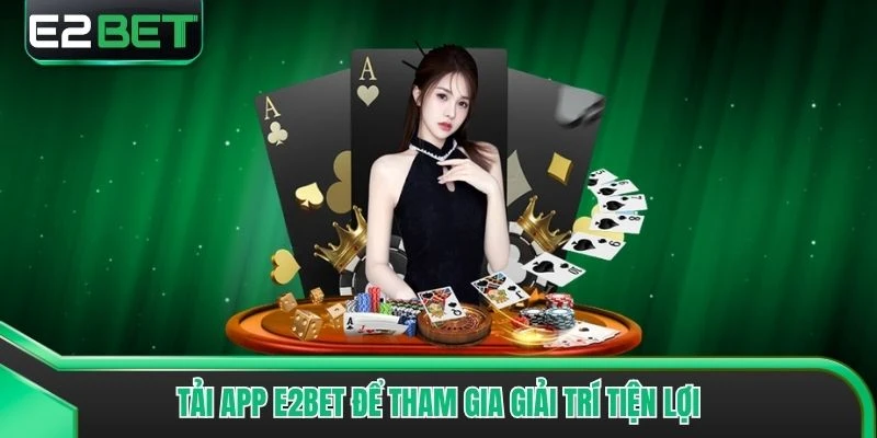 Tải app E2bet để tham gia giải trí tiện lợi