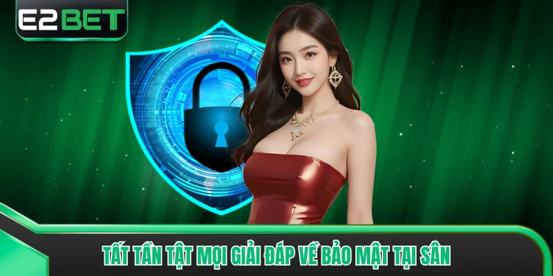 Tất tần tật mọi giải đáp về bảo mật tại sân